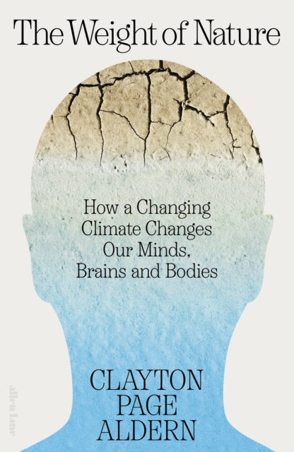 The Weight of Nature : How a Changing Climate Changes Our Minds, Brains and Bodies-9780241597378