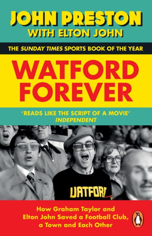 Watford Forever : How Graham Taylor and Elton John Saved a Football Club, a Town and Each Other-9780241996911