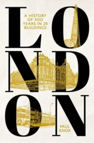 London : A History of 300 Years in 25 Buildings-9780300269208