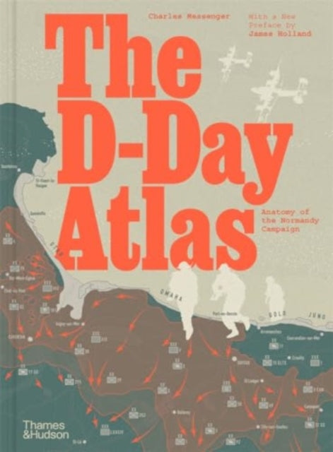 The D-Day Atlas : Anatomy of the Normandy Campaign-9780500297643