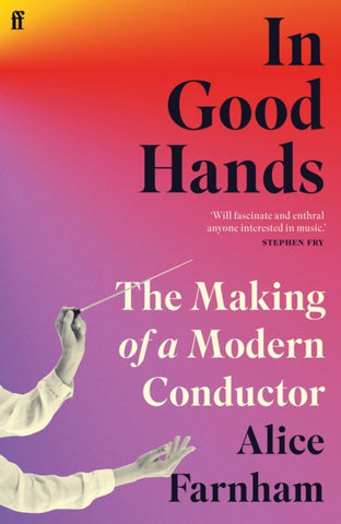 In Good Hands : The Making of a Modern Conductor-9780571370511