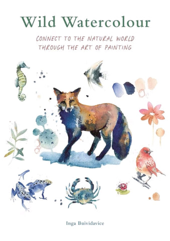 Wild Watercolour : Connect to the natural world through the art of painting-9780711290297