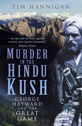 Murder in the Hindu Kush : George Hayward and the Great Game-9780750992053