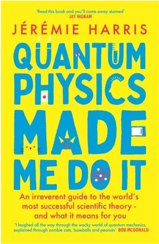 Quantum Physics Made Me Do It : An irreverent guide to the world's most successful scientific theory - and what it means for you-9781035402106