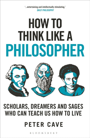 How to Think Like a Philosopher : Scholars, Dreamers and Sages Who Can Teach Us How to Live-9781399405959