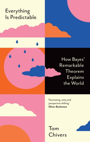 Everything Is Predictable : How Bayes' Remarkable Theorem Explains the World-9781399604031