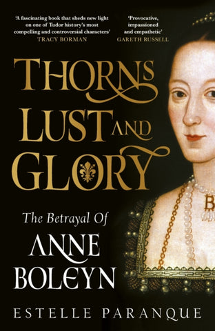 Thorns, Lust and Glory : The betrayal of Anne Boleyn-9781529149562