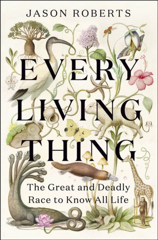 Every Living Thing : The Great and Deadly Race to Know All Life-9781529400465