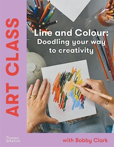 Art Class: Line and Colour : Doodling your way to creativity-9781760763817