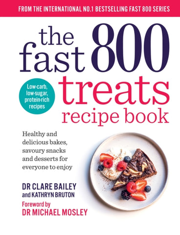 The Fast 800 Treats Recipe Book : Healthy and delicious bakes, savoury snacks and desserts for everyone to enjoy-9781780726328