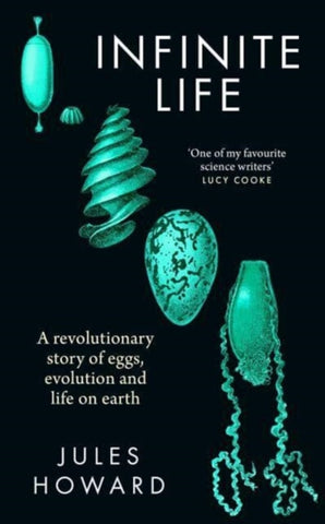 Infinite Life : A Revolutionary Story of Eggs, Evolution and Life on Earth-9781783967773