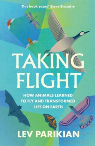 Taking Flight : How Animals Learned to Fly and Transformed Life on Earth-9781783967827