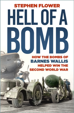 A Hell of a Bomb : How the Bombs of Barnes Wallis Helped Win the Second World War-9781803997001