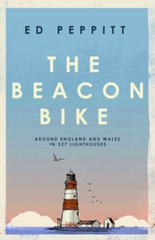 The Beacon Bike : Around England and Wales in 327 Lighthouses-9781837731688