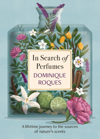 In Search of Perfumes : A lifetime journey to the sources of nature's scents-9781914495694