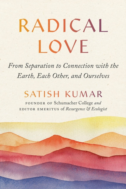Radical Love : From Separation to Connection with the Earth, Each Other, and Ourselves-9781952692352
