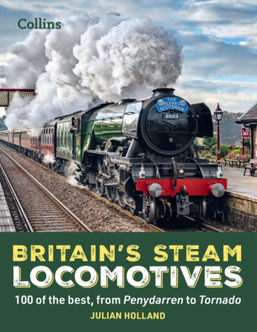 Britain's Steam Locomotives : 100 of the Best, from Penydarren to Tornado-9780008622794