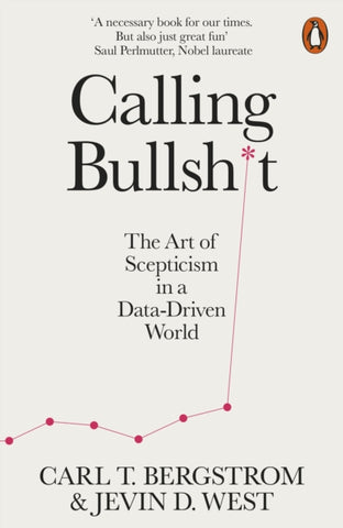 Calling Bullshit : The Art of Scepticism in a Data-Driven World-9780141987057