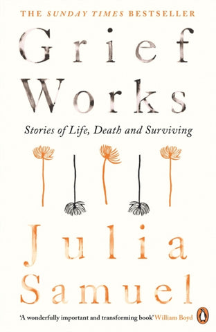 Grief Works : Stories of Life, Death and Surviving-9780241270776