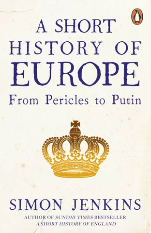 A Short History of Europe : From Pericles to Putin-9780241352526