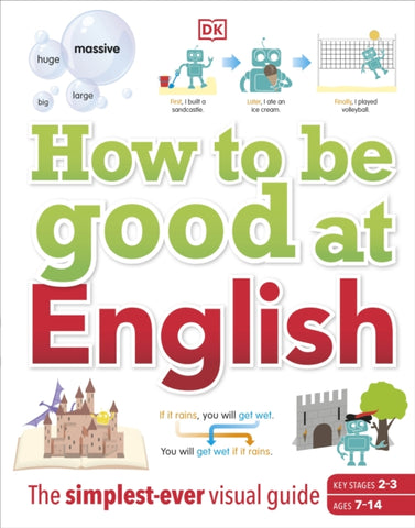 How to be Good at English, Ages 7-14 (Key Stages 2-3) : The Simplest-ever Visual Guide-9780241364970