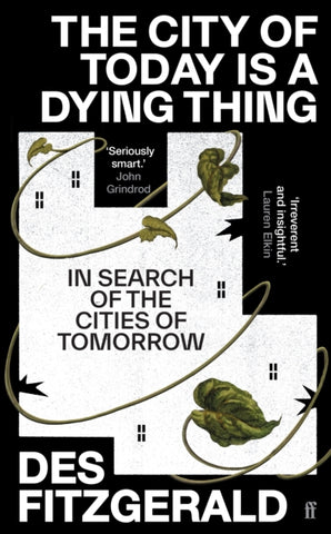 The City of Today is a Dying Thing : In Search of the Cities of Tomorrow-9780571362219