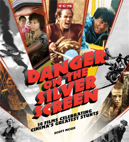 Danger on the Silver Screen : 50 Films Celebrating Cinema's Greatest Stunts-9780762474844