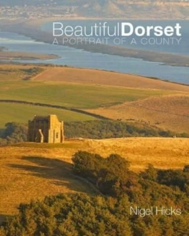 Beautiful Dorset : A Portrait of a County-9780992797058