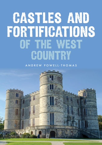 Castles and Fortifications of the West Country-9781398111288