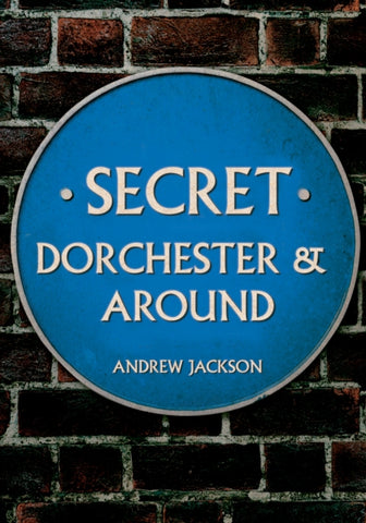 Secret Dorchester and Around-9781398112551