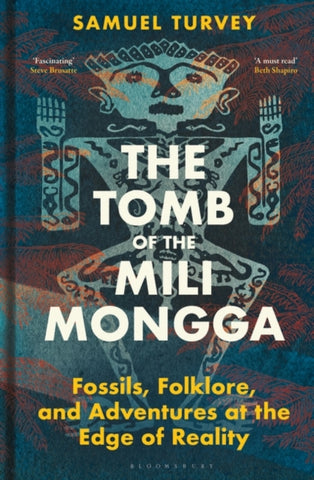 The Tomb of the Mili Mongga : Fossils, Folklore, and Adventures at the Edge of Reality-9781399409773