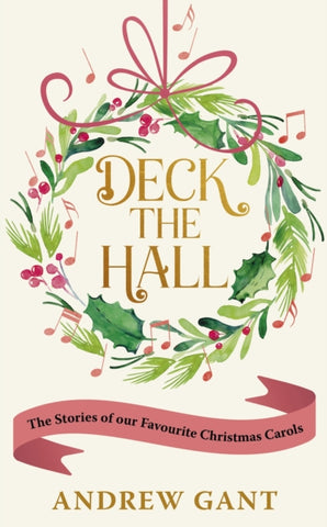 Deck the Hall : The Stories of our Favourite Christmas Carols-9781399807494
