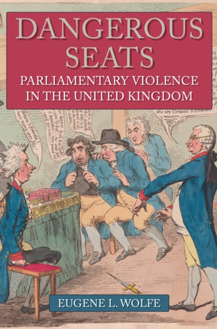 Dangerous Seats : Parliamentary Violence in the United Kingdom-9781445689821