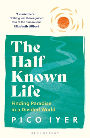 The Half Known Life : Finding Paradise in a Divided World-9781526655028