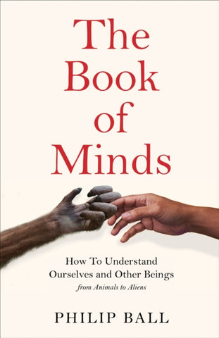 The Book of Minds : How to Understand Ourselves and Other Beings, From Animals to Aliens-9781529069143