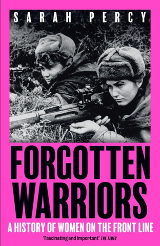 Forgotten Warriors : A History of Women on the Front Line-9781529344332