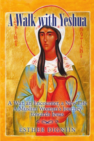 A Walk with Yeshua : A War, an Encounter, a New Life A Muslim Woman's Journey toward Jesus-9781684703739