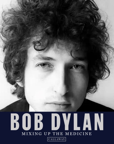 Bob Dylan: Mixing Up the Medicine-9781734537796