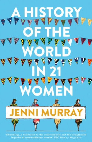 A History of the World in 21 Women : A Personal Selection-9781786076281