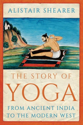The Story of Yoga : From Ancient India to the Modern West-9781787381926