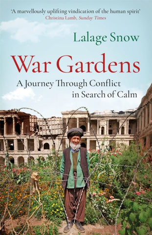 War Gardens : A Journey Through Conflict in Search of Calm-9781787470712