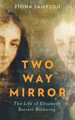 Two-Way Mirror : The Life of Elizabeth Barrett Browning-9781788162074