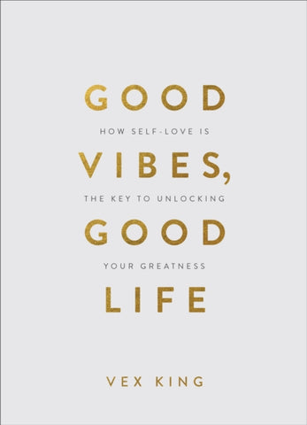 Good Vibes, Good Life (Gift Edition) : How Self-Love Is the Key to Unlocking Your Greatness-9781788174763