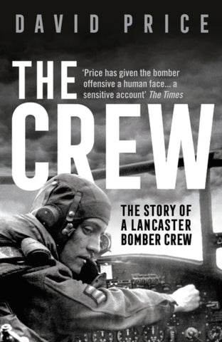 The Crew : The Story of a Lancaster Bomber Crew-9781789542714