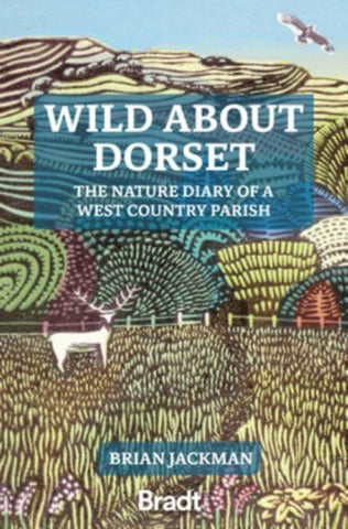 Wild About Dorset : The nature diary of a West Country parish-9781804690321