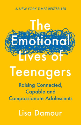 The Emotional Lives of Teenagers : Raising Connected, Capable and Compassionate Adolescents-9781838956981