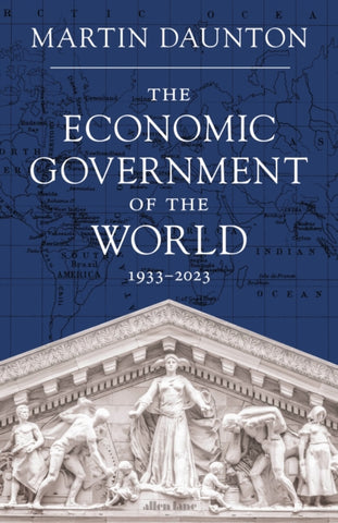 The Economic Government of the World : 1933-2023-9781846141713