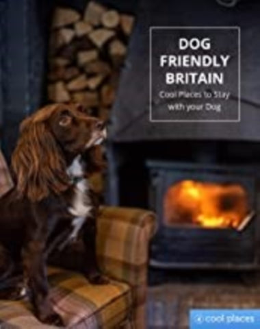 Dog Friendly Britain : Cool Places to Stay with your Dog-9781906889715