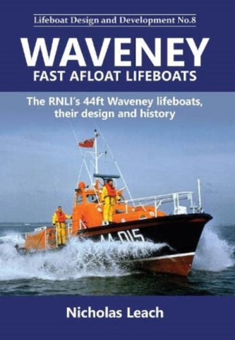 Waveney Fast Afloat lifeboats : The RNLI's 44ft Waveney lifeboats, their design and history : 8-9781909540231