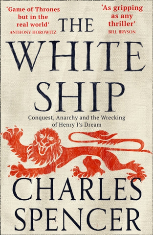 The White Ship : Conquest, Anarchy and the Wrecking of Henry I’s Dream-9780008296841